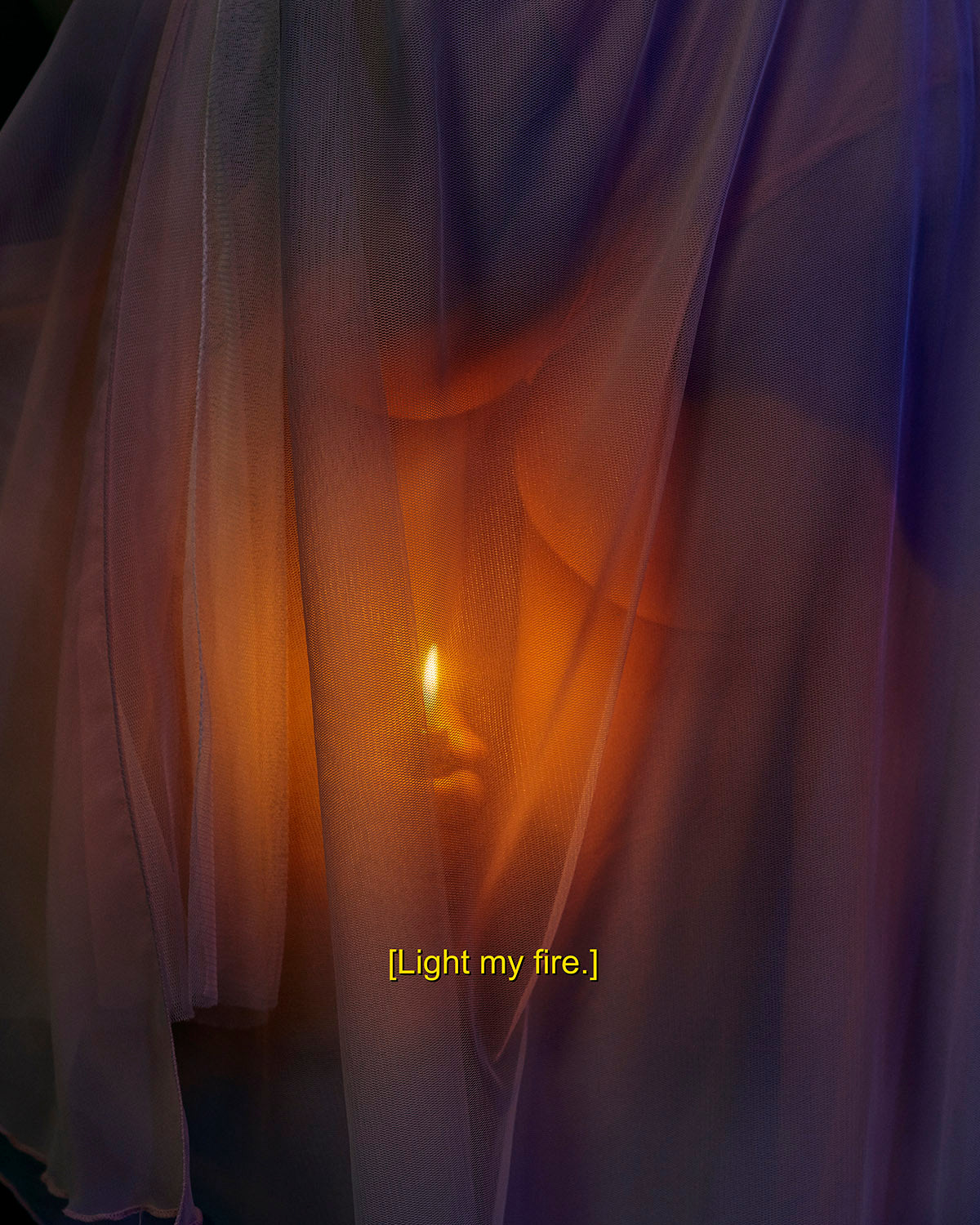 [Light my fire.]